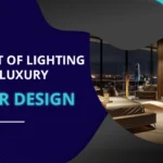 The Impact of Lighting in Dubai’s Luxury Interior Design